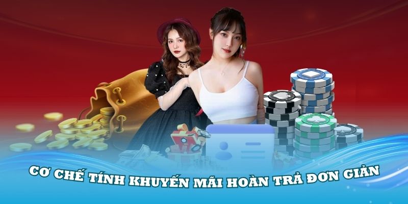 Cơ chế tính khuyến mãi hoàn trả cược đơn giản tại nhà cái