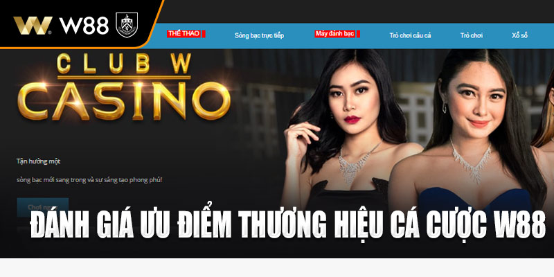 Đánh giá ưu điểm thương hiệu cá cược W88