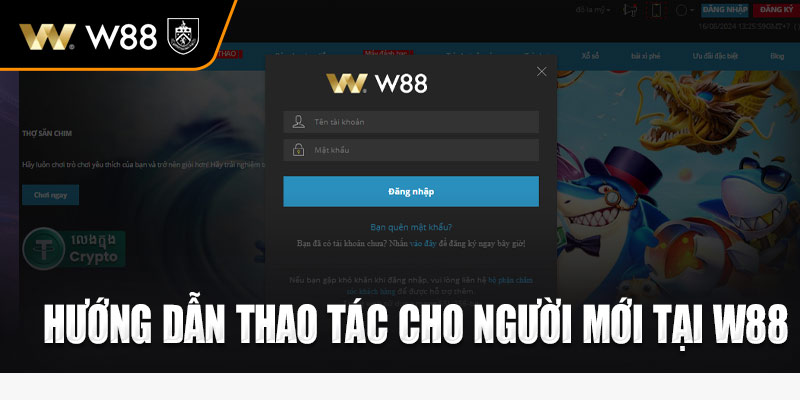 Hướng dẫn thao tác cho người mới tại W88