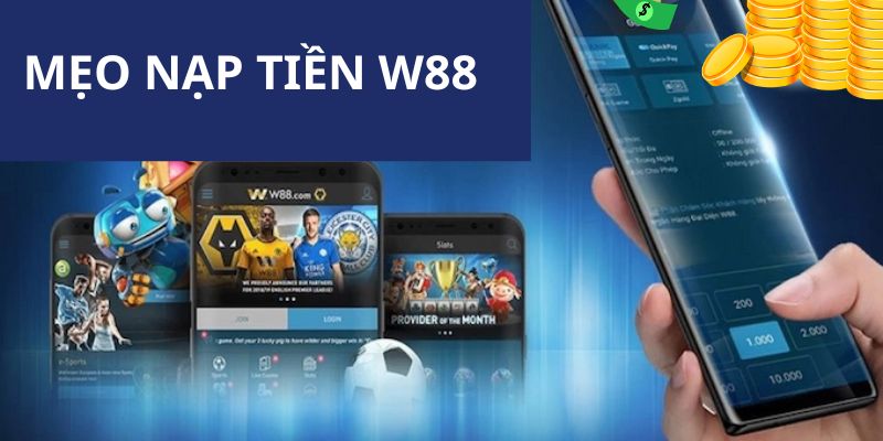 Tổng hợp các mẹo nạp tiền nhanh cho người chơi tại nhà cái W88 